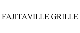 FAJITAVILLE GRILLE trademark