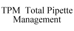 TPM TOTAL PIPETTE MANAGEMENT trademark