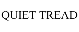 QUIET TREAD trademark