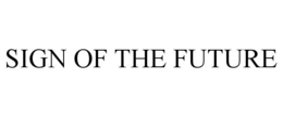 SIGN OF THE FUTURE trademark