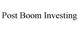 POST BOOM INVESTING trademark