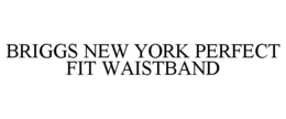 BRIGGS NEW YORK PERFECT FIT WAISTBAND trademark
