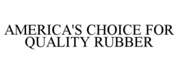 AMERICA'S CHOICE FOR QUALITY RUBBER trademark