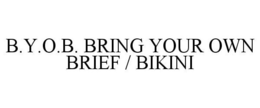 B.Y.O.B. BRING YOUR OWN BRIEF / BIKINI trademark
