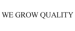 WE GROW QUALITY trademark