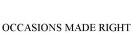 OCCASIONS MADE RIGHT trademark