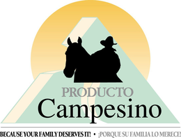 PRODUCTO CAMPESINO; BECAUSE YOUR FAMILY DESERVES IT! . PORQUE SU FAMILIA LO MERECE! trademark