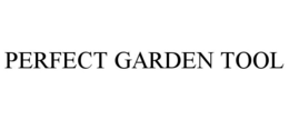 PERFECT GARDEN TOOL trademark