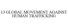 13 GLOBAL MOVEMENT AGAINST HUMAN TRAFFICKING trademark