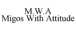 M.W.A MIGOS WITH ATTITUDE trademark