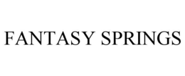 FANTASY SPRINGS trademark