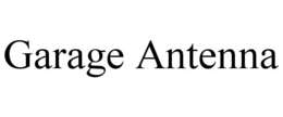 GARAGE ANTENNA trademark