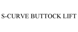 S-CURVE BUTTOCK LIFT trademark