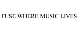 FUSE WHERE MUSIC LIVES trademark