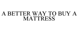 A BETTER WAY TO BUY A MATTRESS trademark