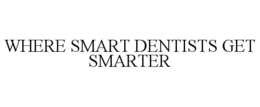 WHERE SMART DENTISTS GET SMARTER trademark