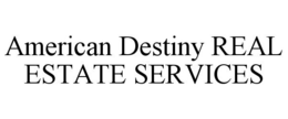 AMERICAN DESTINY REAL ESTATE SERVICES trademark