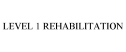 LEVEL 1 REHABILITATION trademark