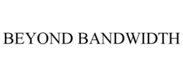 BEYOND BANDWIDTH trademark