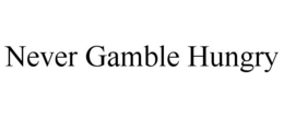 NEVER GAMBLE HUNGRY trademark