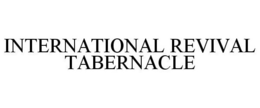 INTERNATIONAL REVIVAL TABERNACLE trademark