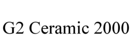 G2 CERAMIC 2000 trademark