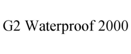 G2 WATERPROOF 2000 trademark