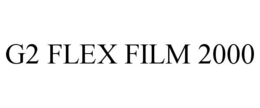 G2 FLEX FILM 2000 trademark