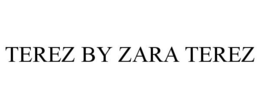 TEREZ BY ZARA TEREZ trademark