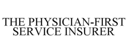THE PHYSICIAN-FIRST SERVICE INSURER trademark