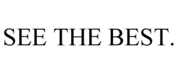 SEE THE BEST. trademark