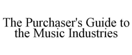 THE PURCHASER'S GUIDE TO THE MUSIC INDUSTRIES trademark