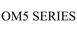 OM5 SERIES trademark