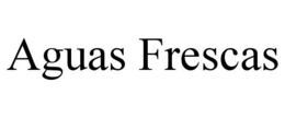 AGUAS FRESCAS trademark