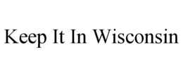 KEEP IT IN WISCONSIN trademark