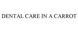 DENTAL CARE IN A CARROT trademark