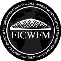 FICWFM FELLOWSHIP OF INTERNATIONAL CHRISTIAN WORD OF FAITH MINISTRIES trademark