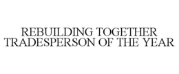 REBUILDING TOGETHER TRADESPERSON OF THE YEAR trademark