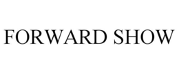 FORWARD SHOW trademark