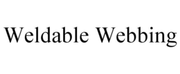 WELDABLE WEBBING trademark