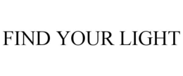 FIND YOUR LIGHT trademark