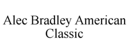 ALEC BRADLEY AMERICAN CLASSIC trademark