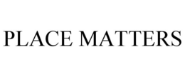 PLACE MATTERS trademark