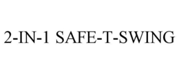 2-IN-1 SAFE-T-SWING trademark