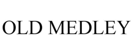 OLD MEDLEY trademark