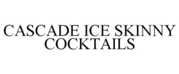 CASCADE ICE SKINNY COCKTAILS trademark