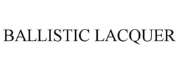BALLISTIC LACQUER trademark