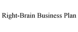 RIGHT-BRAIN BUSINESS PLAN trademark