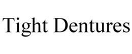TIGHT DENTURES trademark