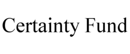 CERTAINTY FUND trademark